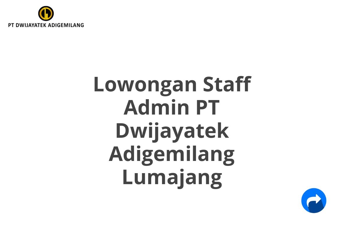 Lowongan Staff Admin PT Dwijayatek Adigemilang Lumajang