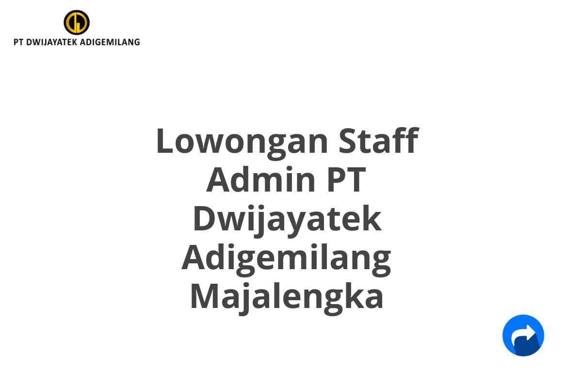 Lowongan Staff Admin PT Dwijayatek Adigemilang Majalengka