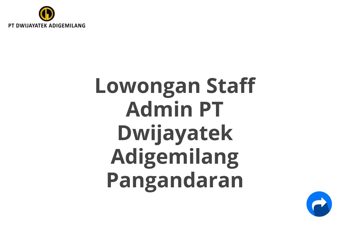 Lowongan Staff Admin PT Dwijayatek Adigemilang Pangandaran