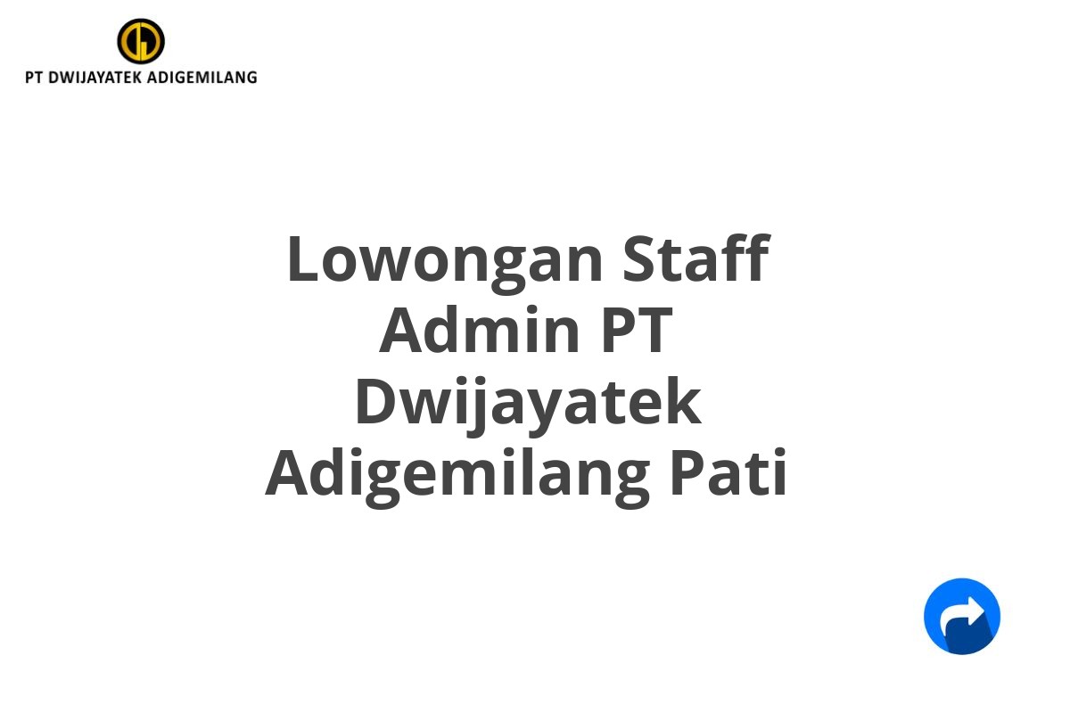 Lowongan Staff Admin PT Dwijayatek Adigemilang Pati