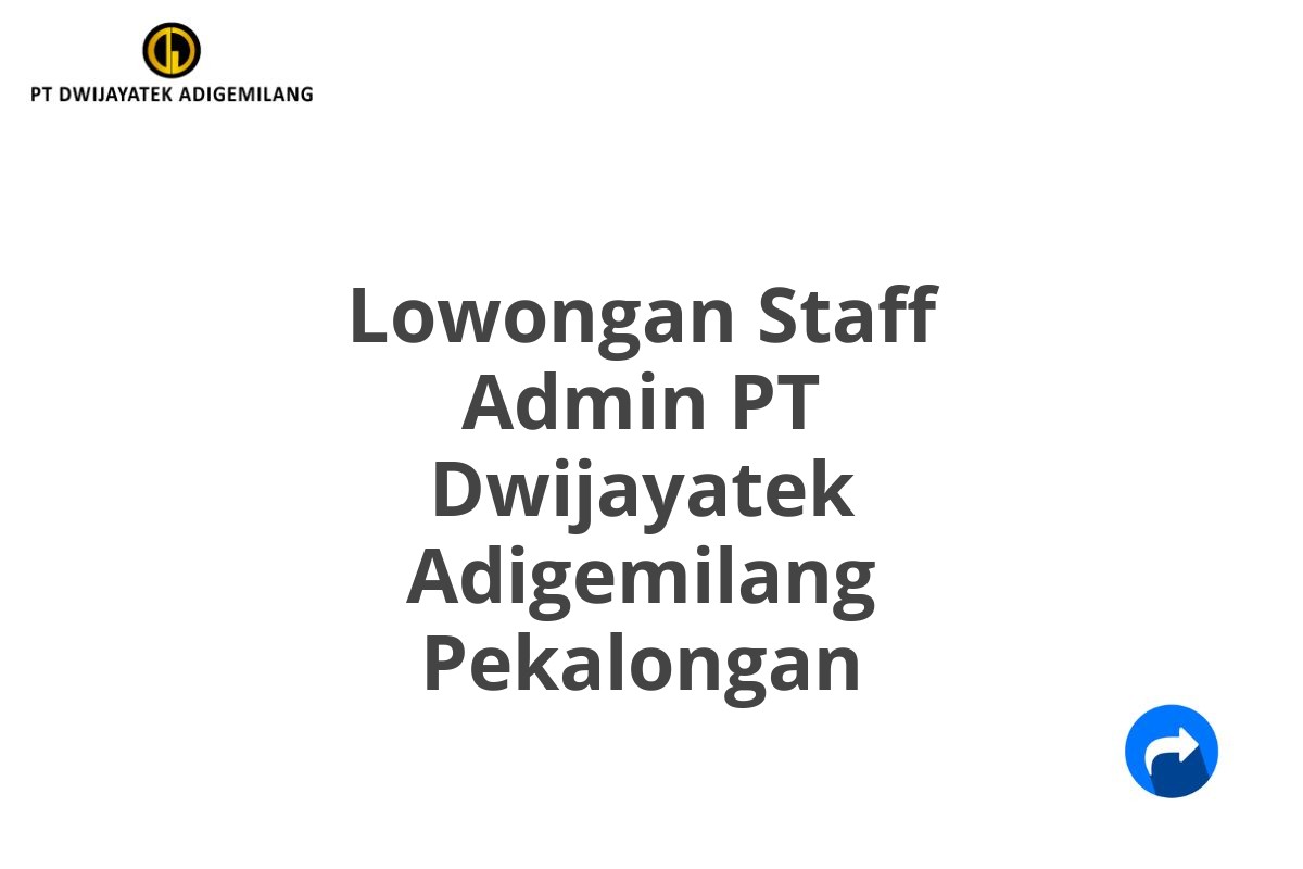 Lowongan Staff Admin PT Dwijayatek Adigemilang Pekalongan