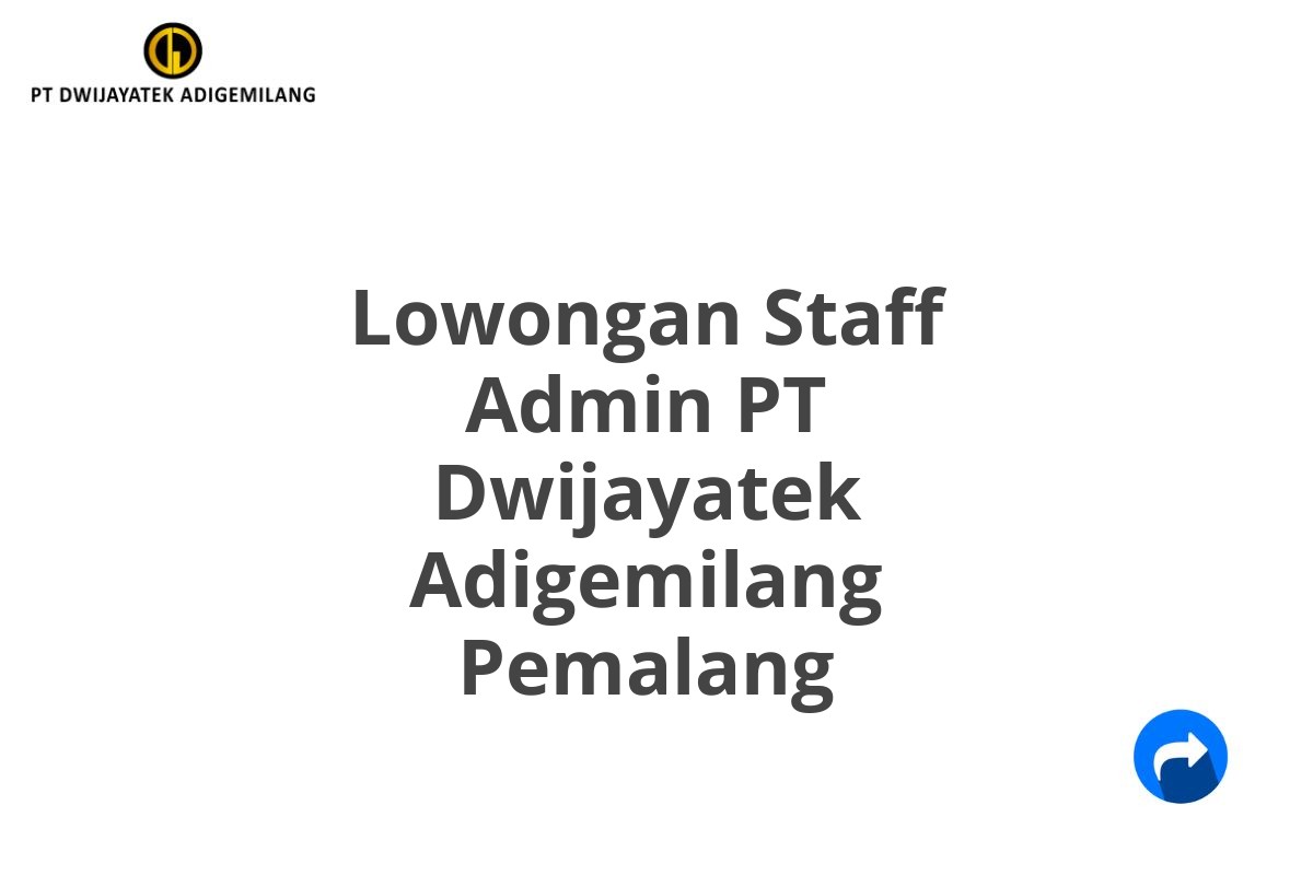 Lowongan Staff Admin PT Dwijayatek Adigemilang Pemalang