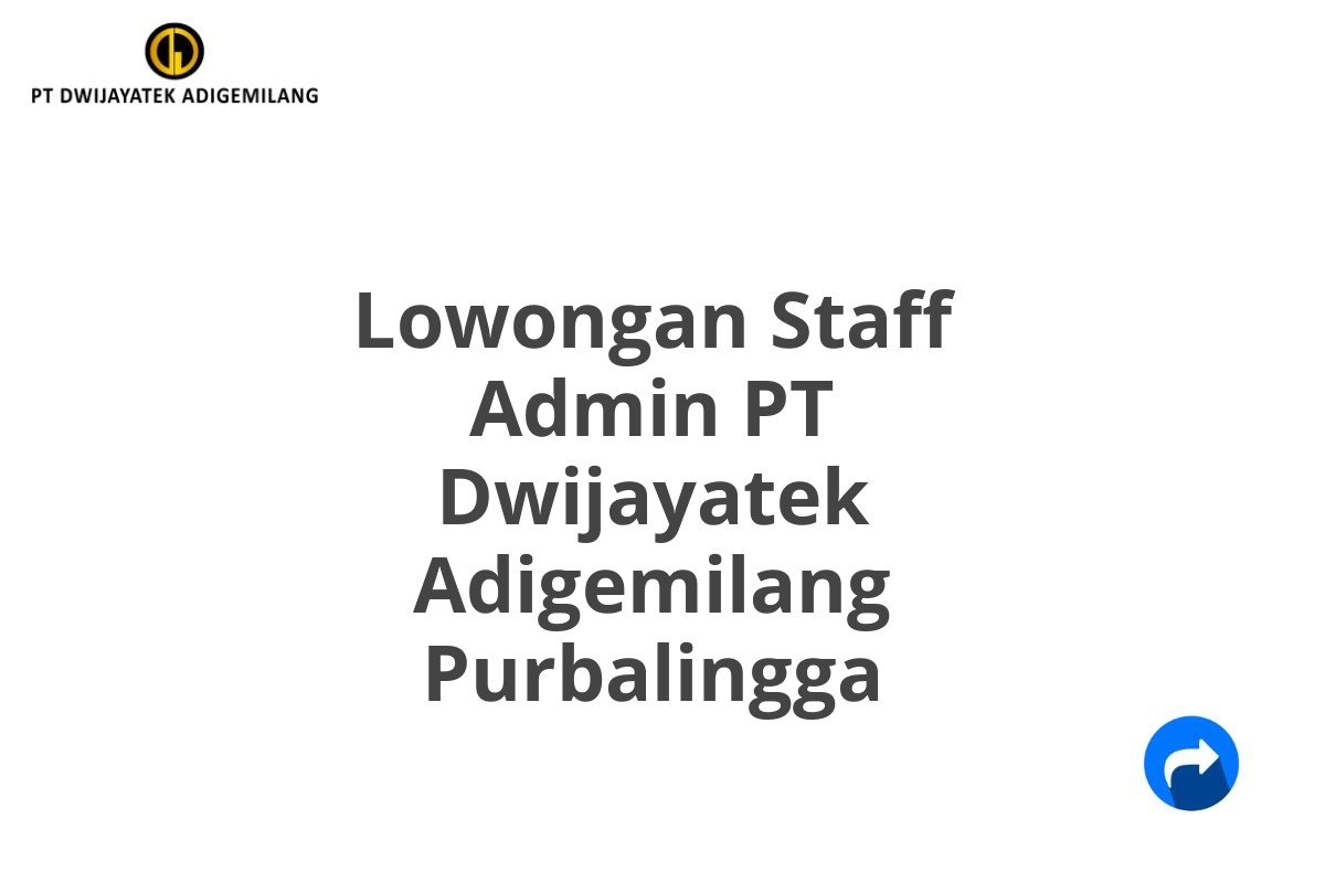 Lowongan Staff Admin PT Dwijayatek Adigemilang Purbalingga