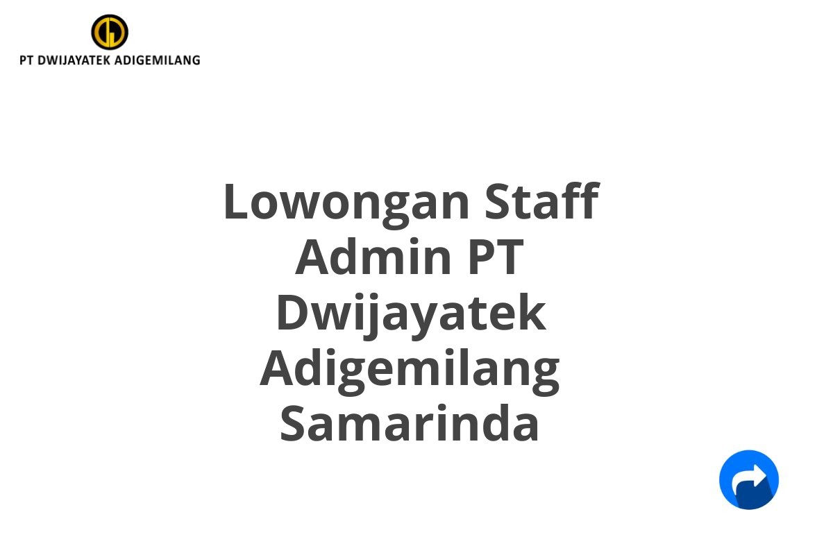 Lowongan Staff Admin PT Dwijayatek Adigemilang Samarinda