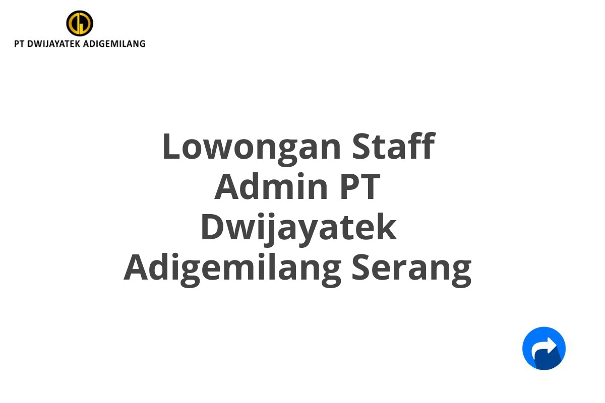 Lowongan Staff Admin PT Dwijayatek Adigemilang Serang