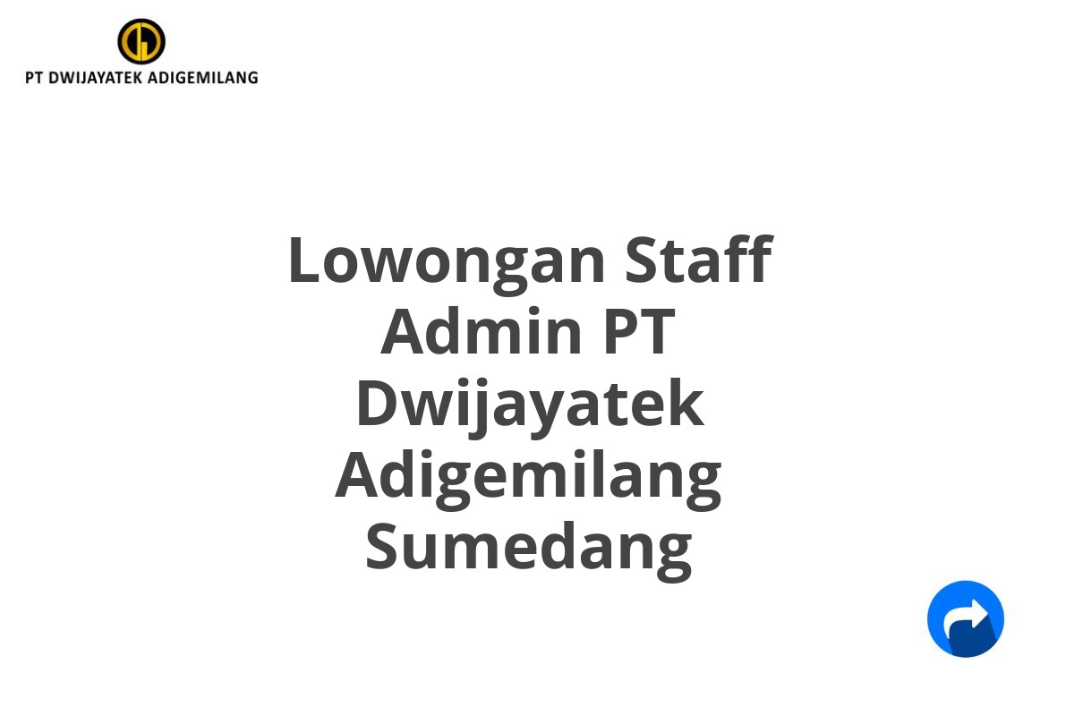 Lowongan Staff Admin PT Dwijayatek Adigemilang Sumedang