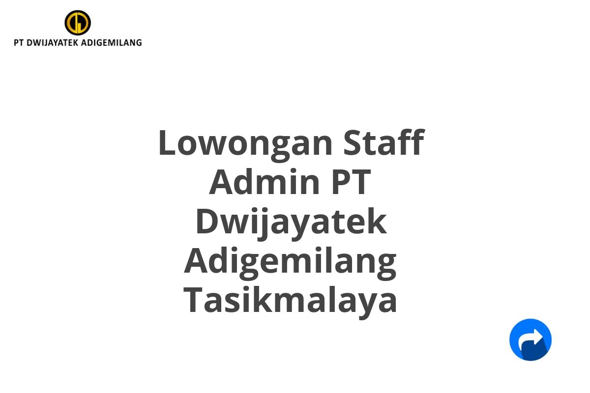 Lowongan Staff Admin PT Dwijayatek Adigemilang Tasikmalaya