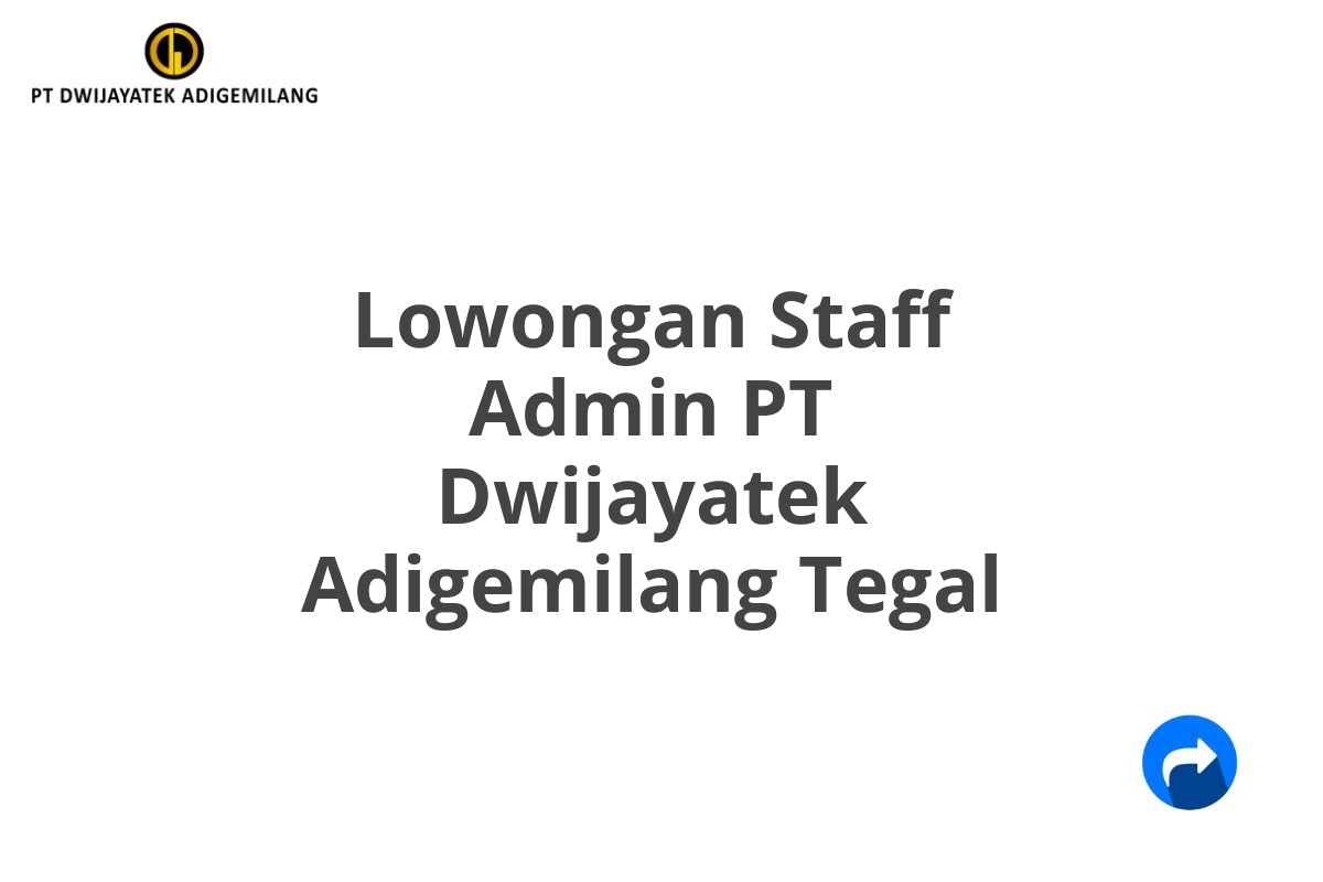 Lowongan Staff Admin PT Dwijayatek Adigemilang Tegal