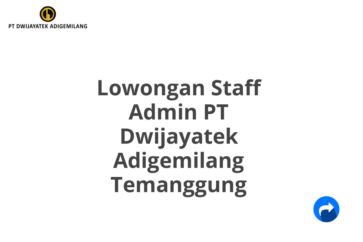 Lowongan Staff Admin PT Dwijayatek Adigemilang Temanggung