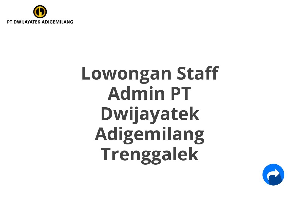 Lowongan Staff Admin PT Dwijayatek Adigemilang Trenggalek