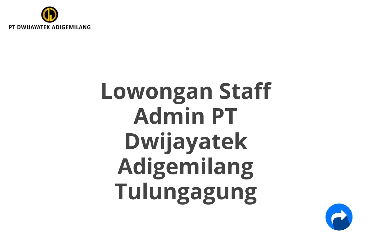 Lowongan Staff Admin PT Dwijayatek Adigemilang Tulungagung