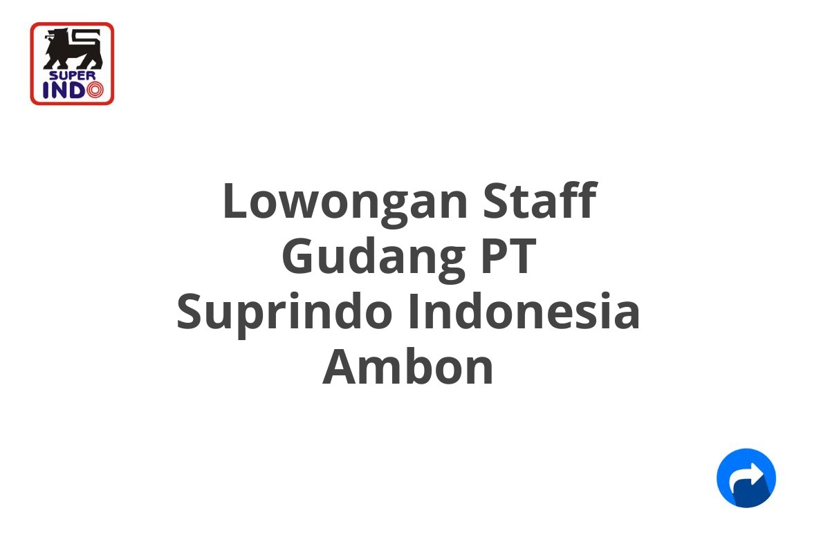 Lowongan Staff Gudang PT Suprindo Indonesia Ambon