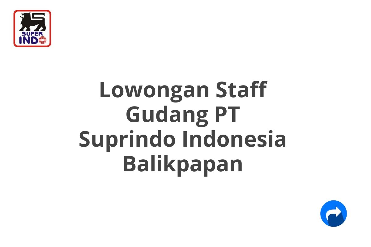 Lowongan Staff Gudang PT Suprindo Indonesia Balikpapan