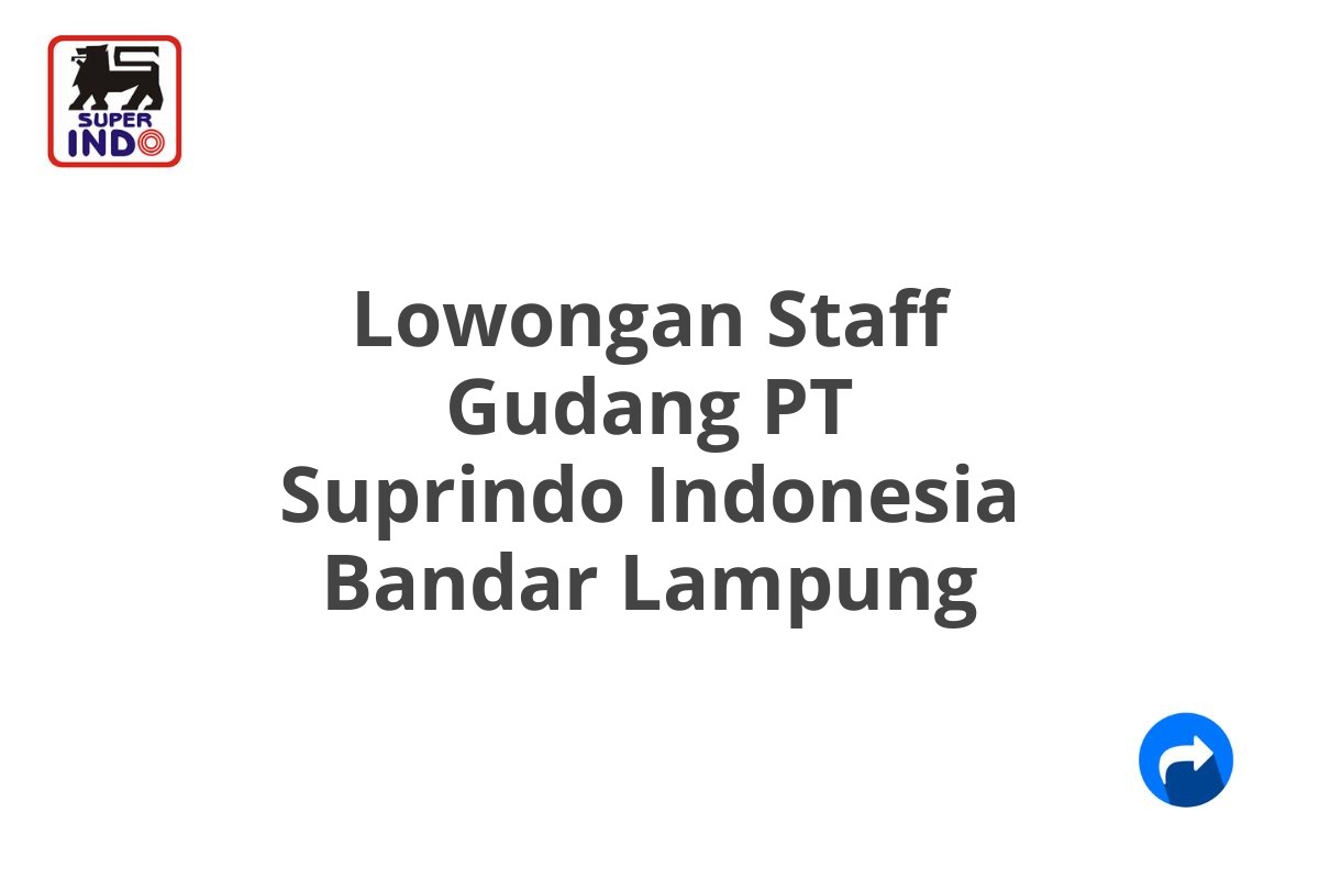 Lowongan Staff Gudang PT Suprindo Indonesia Bandar Lampung