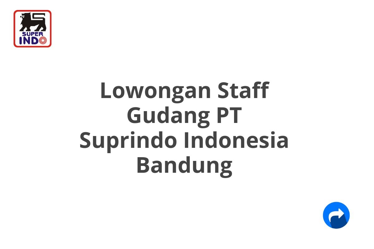 Lowongan Staff Gudang PT Suprindo Indonesia Bandung