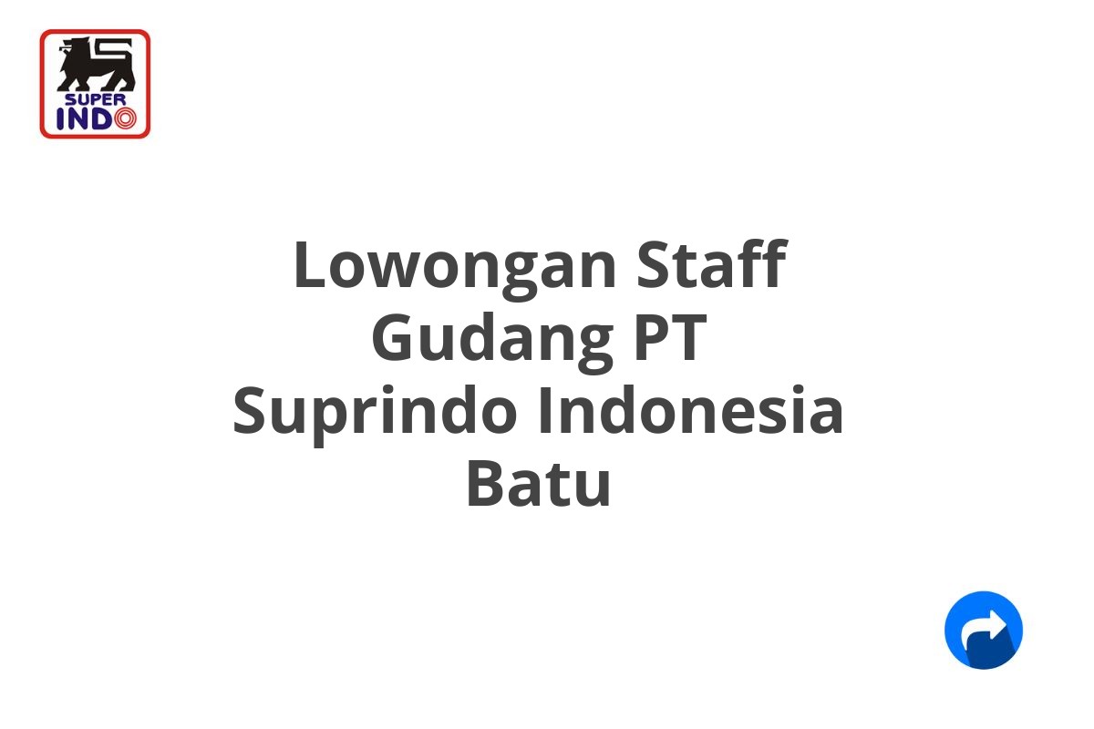 Lowongan Staff Gudang PT Suprindo Indonesia Batu