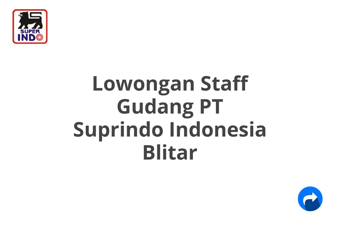 Lowongan Staff Gudang PT Suprindo Indonesia Blitar