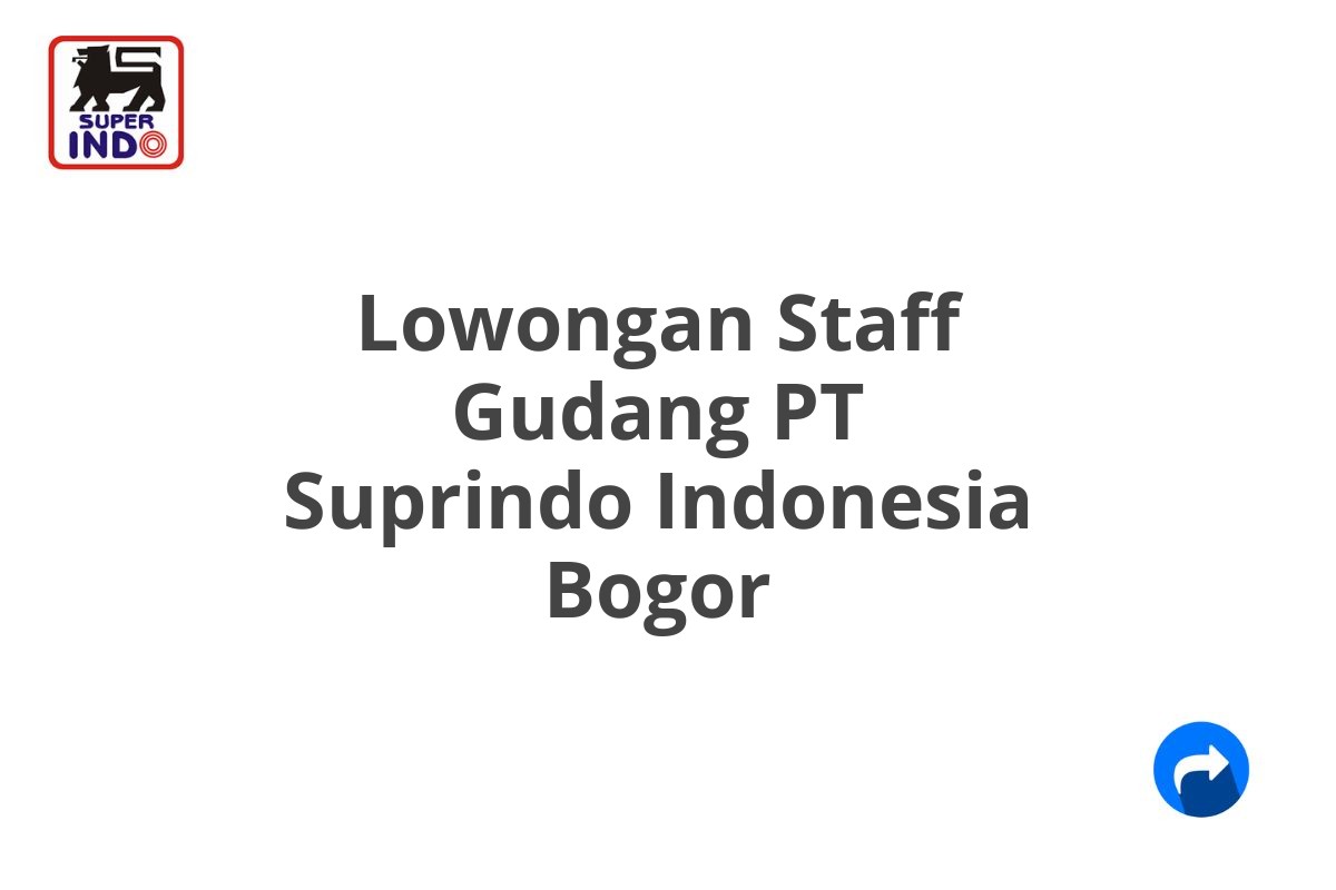 Lowongan Staff Gudang PT Suprindo Indonesia Bogor