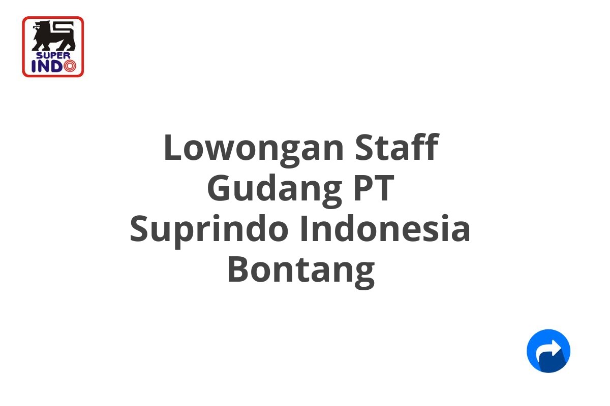 Lowongan Staff Gudang PT Suprindo Indonesia Bontang