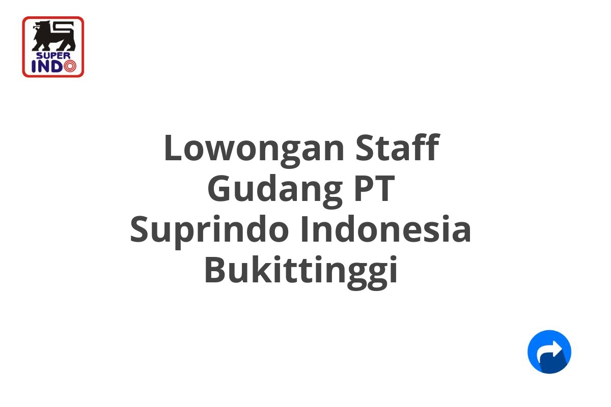 Lowongan Staff Gudang PT Suprindo Indonesia Bukittinggi