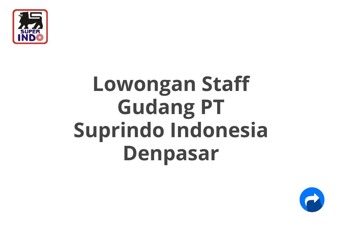 Lowongan Staff Gudang PT Suprindo Indonesia Denpasar