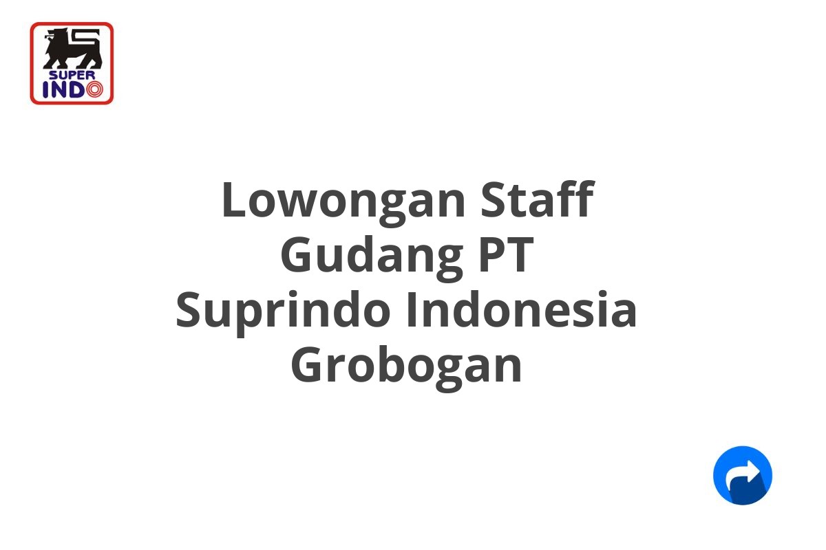 Lowongan Staff Gudang PT Suprindo Indonesia Grobogan