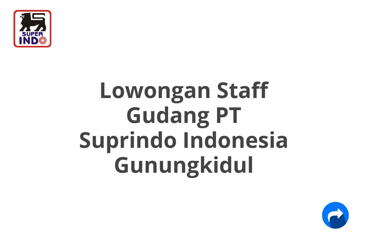 Lowongan Staff Gudang PT Suprindo Indonesia Gunungkidul