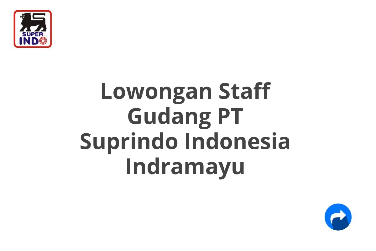 Lowongan Staff Gudang PT Suprindo Indonesia Indramayu