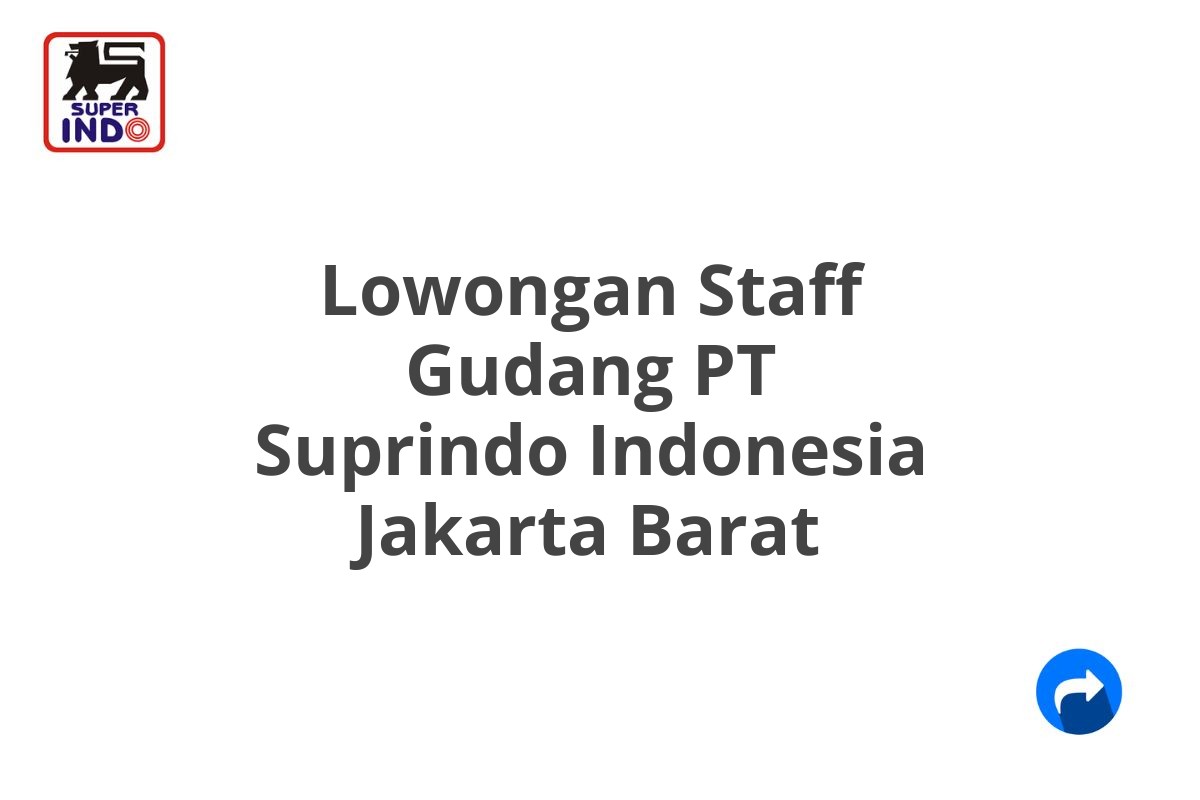 Lowongan Staff Gudang PT Suprindo Indonesia Jakarta Barat