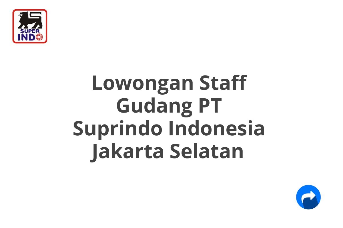 Lowongan Staff Gudang PT Suprindo Indonesia Jakarta Selatan