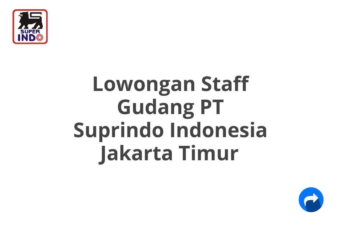 Lowongan Staff Gudang PT Suprindo Indonesia Jakarta Timur