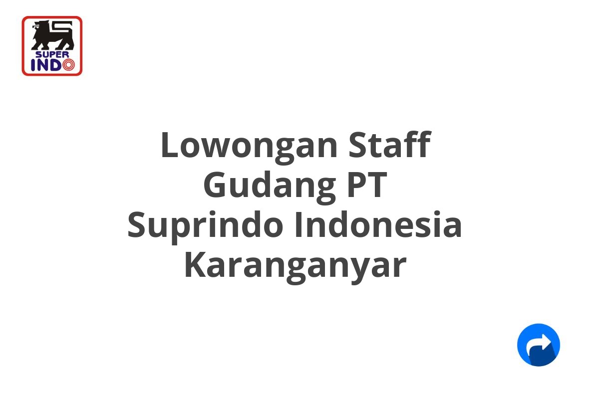 Lowongan Staff Gudang PT Suprindo Indonesia Karanganyar