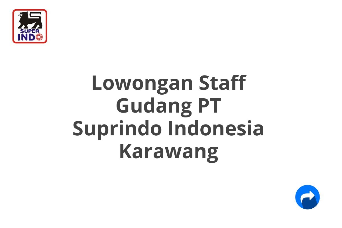 Lowongan Staff Gudang PT Suprindo Indonesia Karawang