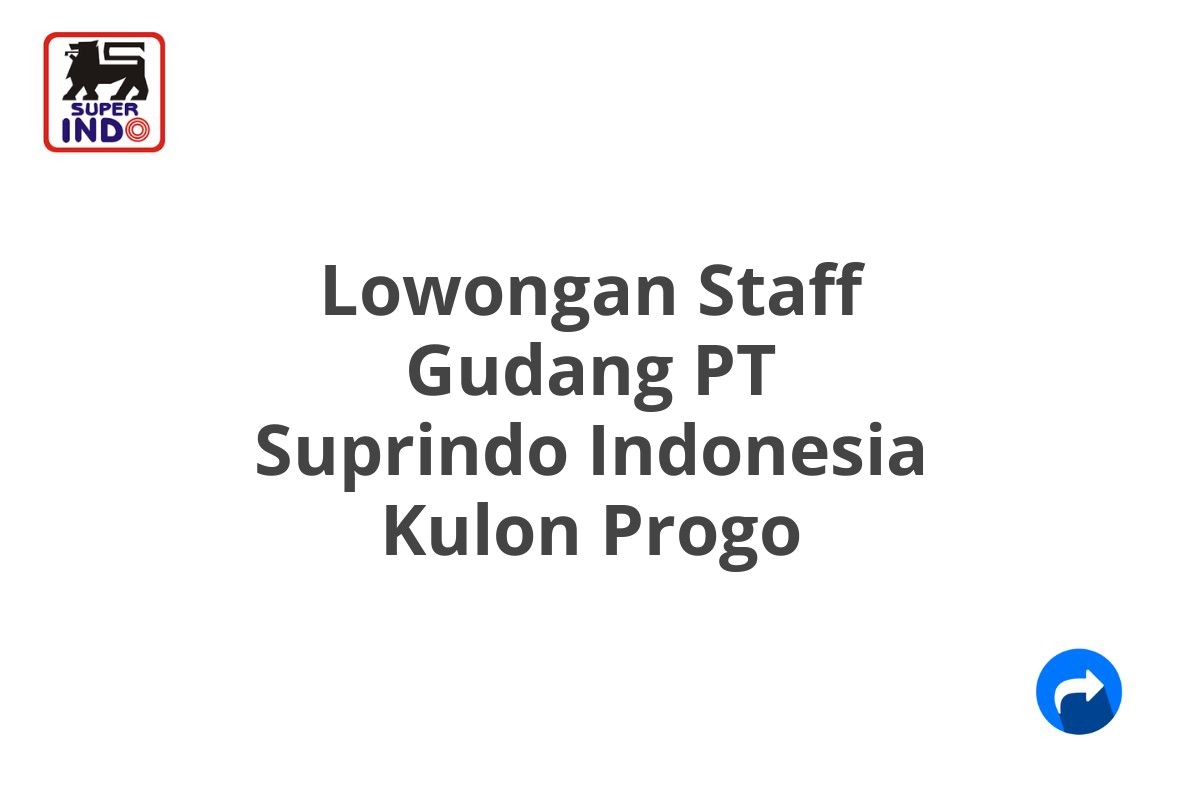 Lowongan Staff Gudang PT Suprindo Indonesia Kulon Progo