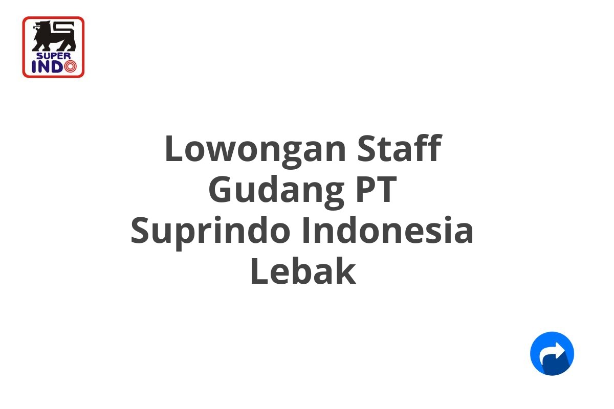 Lowongan Staff Gudang PT Suprindo Indonesia Lebak