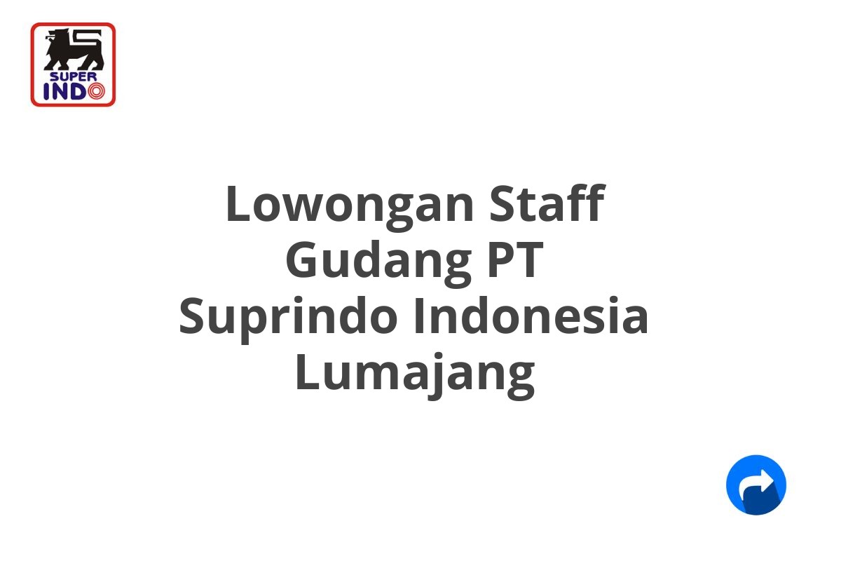 Lowongan Staff Gudang PT Suprindo Indonesia Lumajang