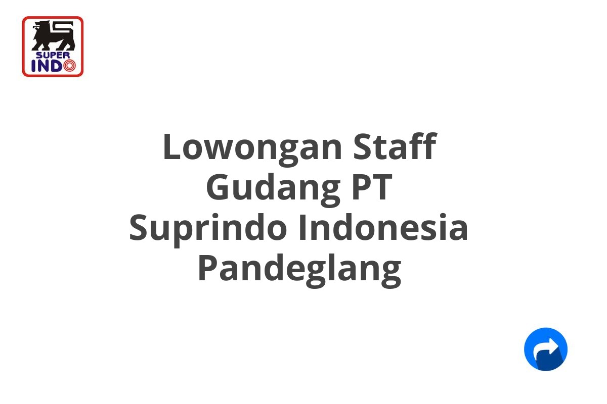 Lowongan Staff Gudang PT Suprindo Indonesia Pandeglang