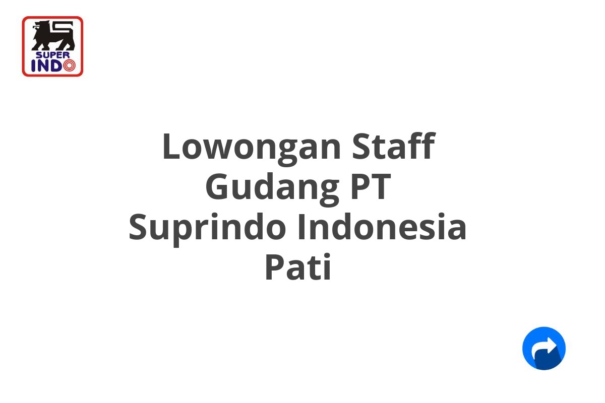 Lowongan Staff Gudang PT Suprindo Indonesia Pati