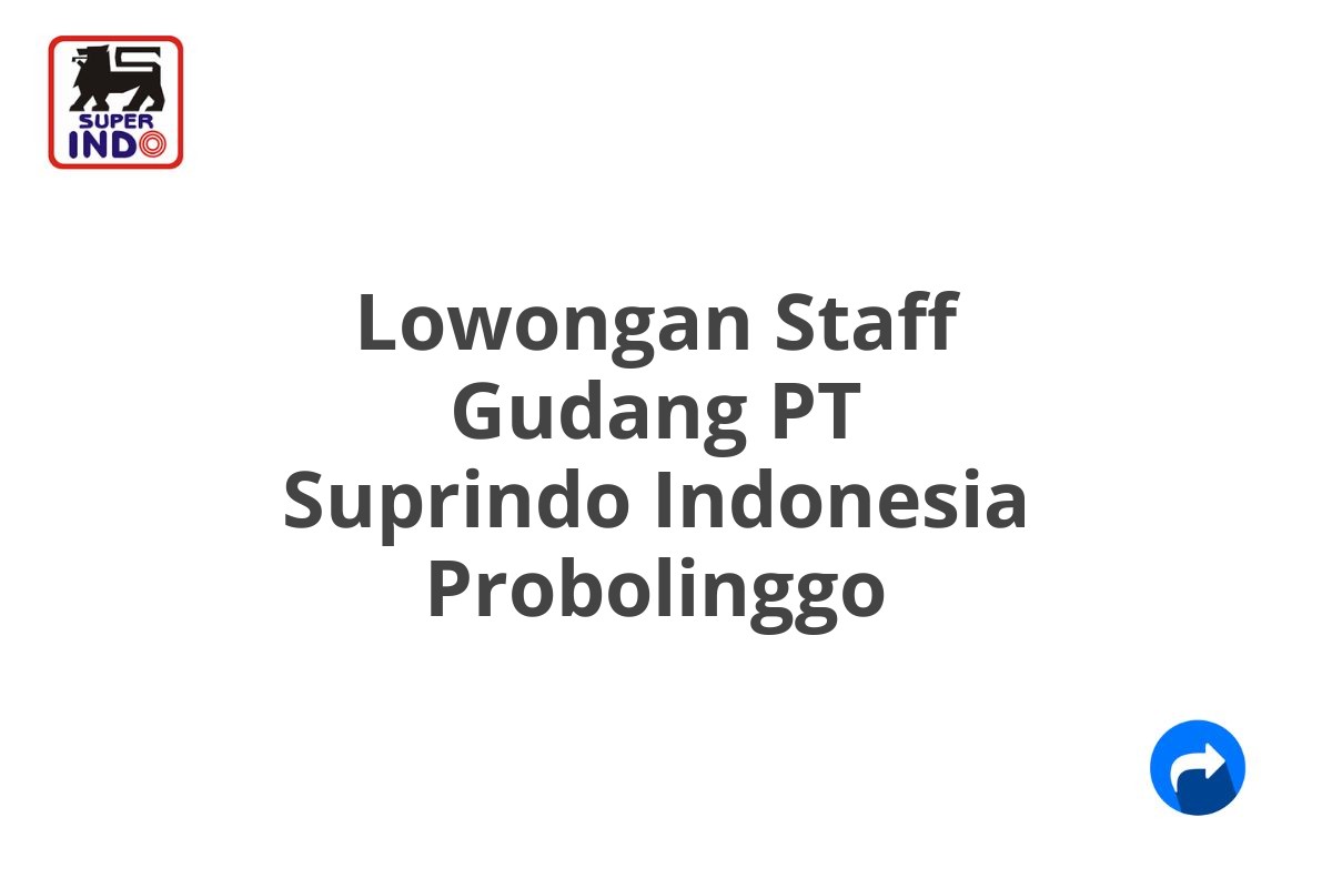 Lowongan Staff Gudang PT Suprindo Indonesia Probolinggo