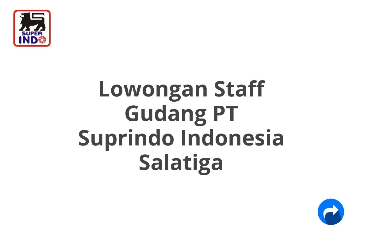 Lowongan Staff Gudang PT Suprindo Indonesia Salatiga