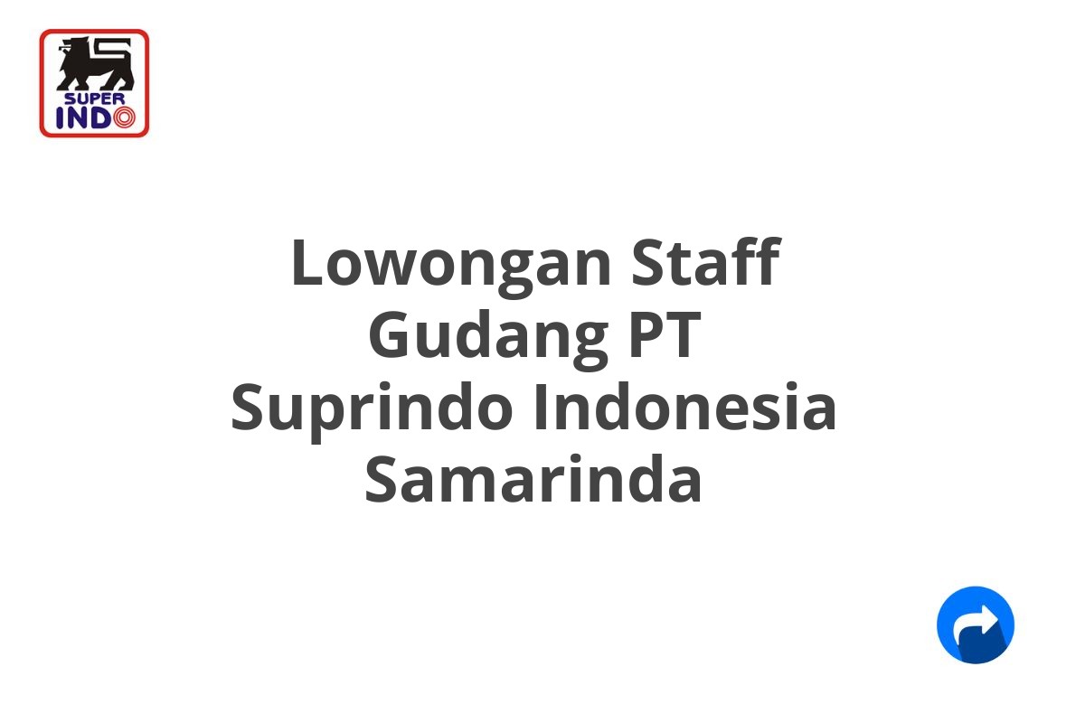 Lowongan Staff Gudang PT Suprindo Indonesia Samarinda