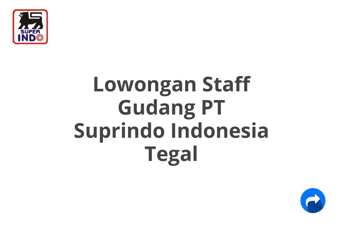 Lowongan Staff Gudang PT Suprindo Indonesia Tegal