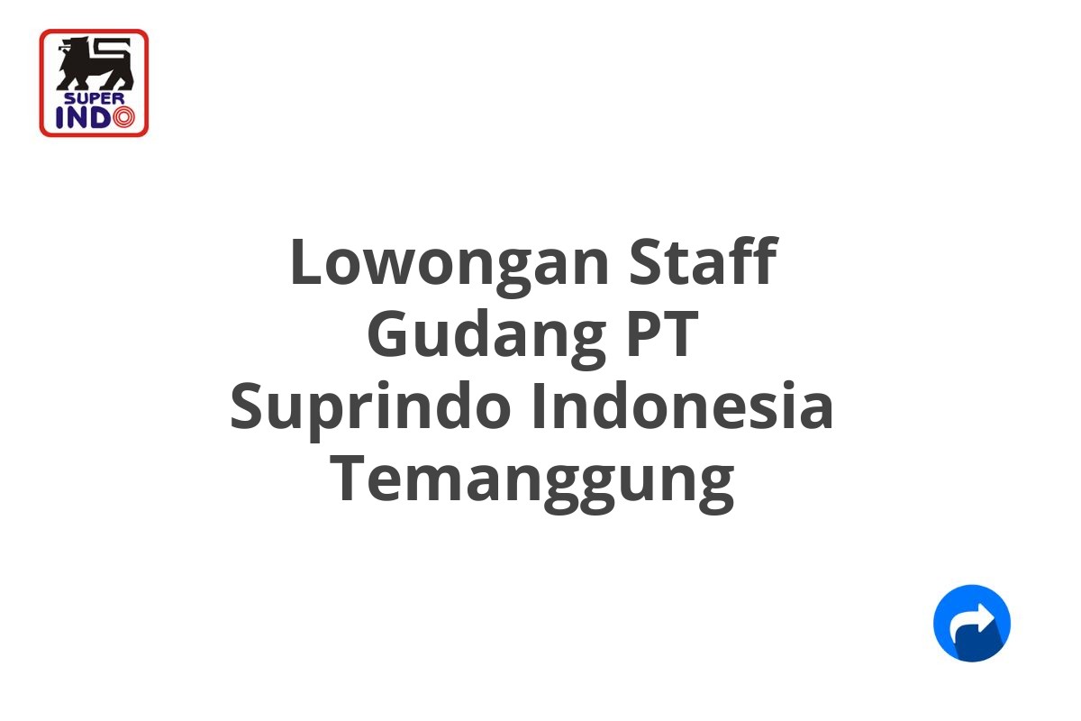 Lowongan Staff Gudang PT Suprindo Indonesia Temanggung