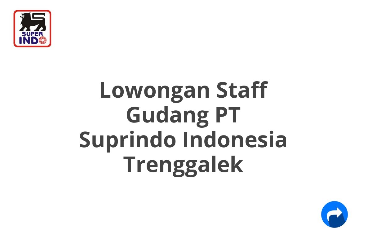 Lowongan Staff Gudang PT Suprindo Indonesia Trenggalek